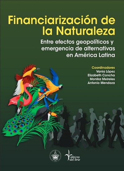 Libro: Financiarización de la Naturaleza. Efectos geopolíticos y emergencia de alternativas en América Latina